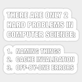 Only 2 hard problems in computer science Sticker